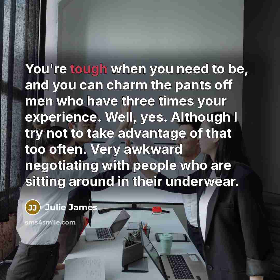 “You're tough when you need to be, and you can…” quote by Julie James