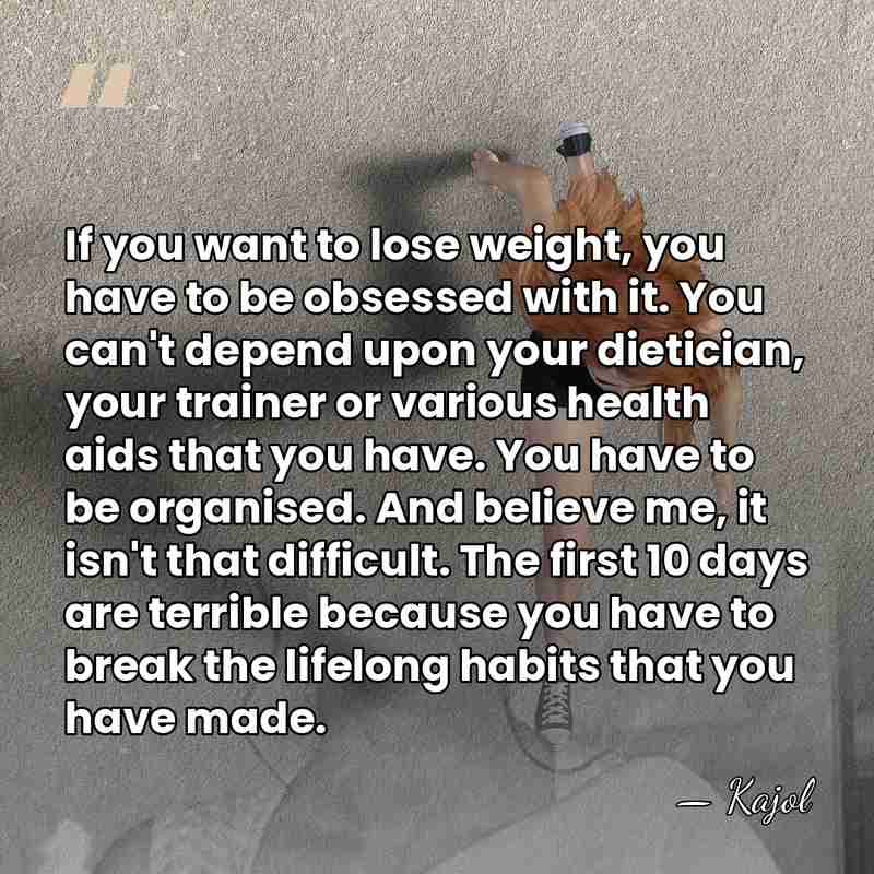 If you want to lose weight, you have to be obsessed with&hellip; - Kajol
