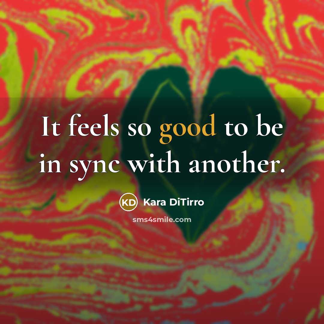 “It feels so good to be in sync with another.…” quote by Kara DiTirro