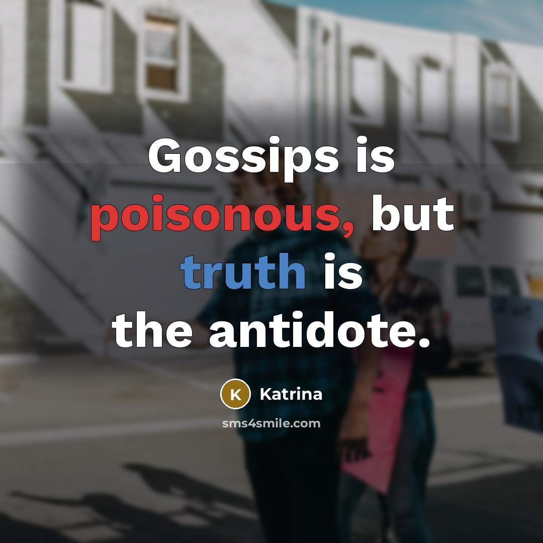 “Gossips is poisonous, but truth is the antidote.…” quote by Katrina