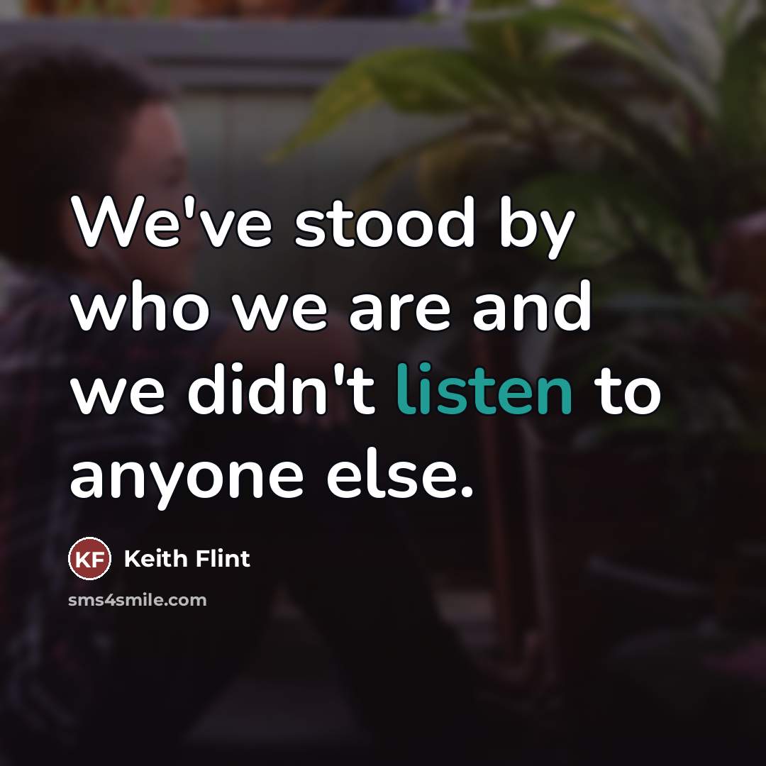 “We've stood by who we are and we didn't listen…” quote by Keith Flint