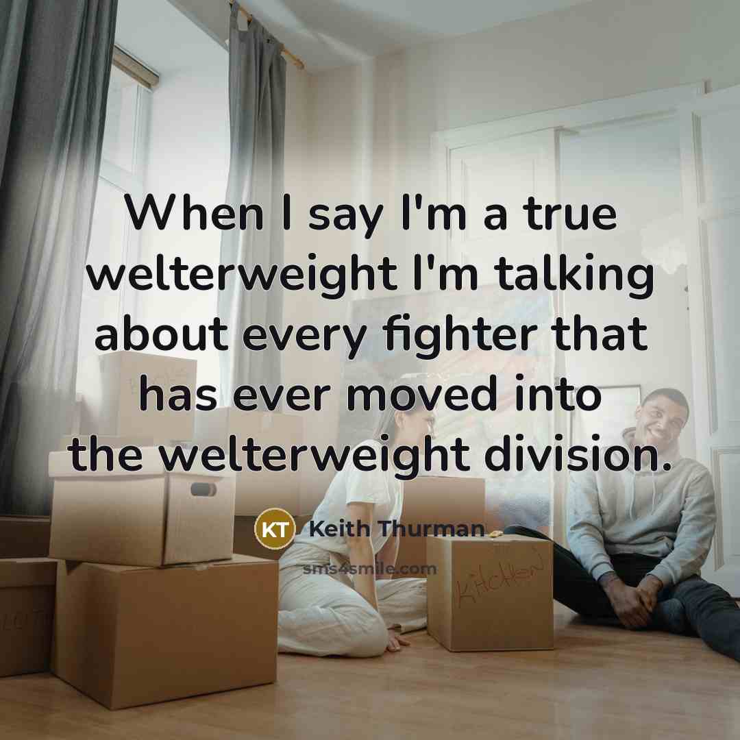 “When I say I'm a true welterweight I'm talking about…” quote by Keith Thurman