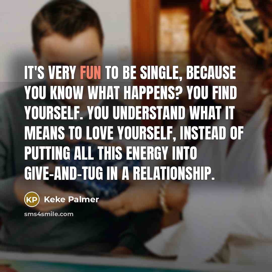 “It's very fun to be single, because you know what…” quote by Keke Palmer