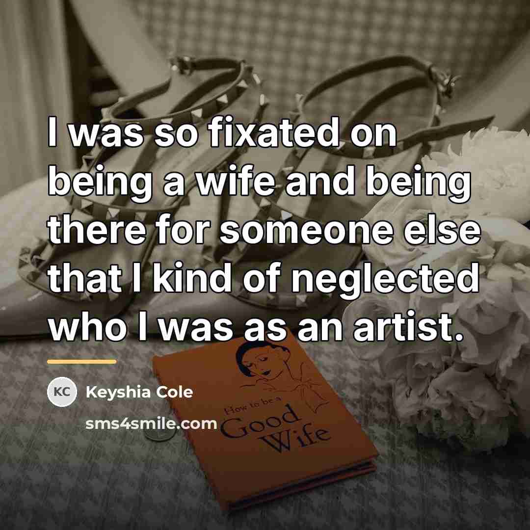 “I was so fixated on being a wife and being…” quote by Keyshia Cole