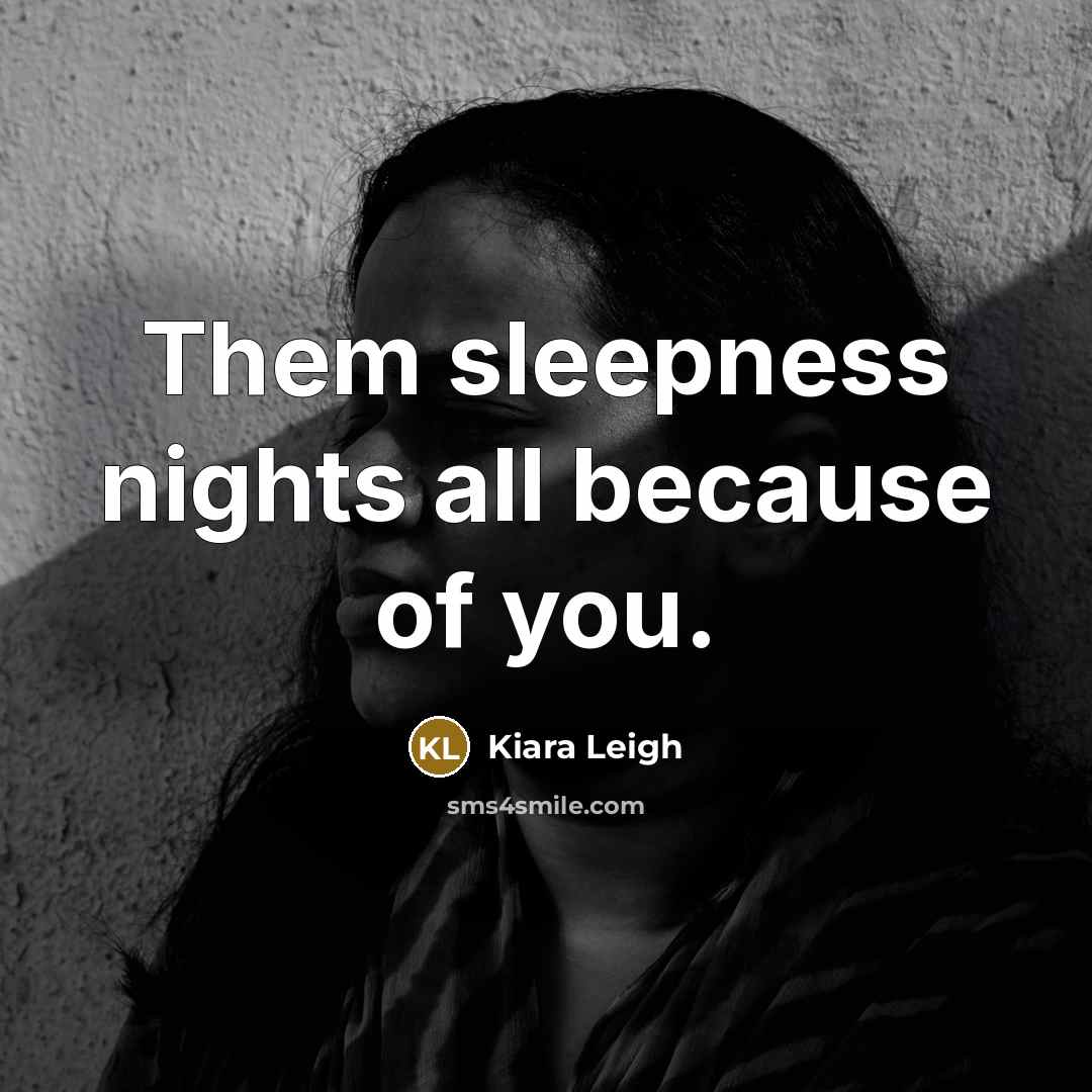 “Them sleepness nights all because of you.…” quote by Kiara Leigh