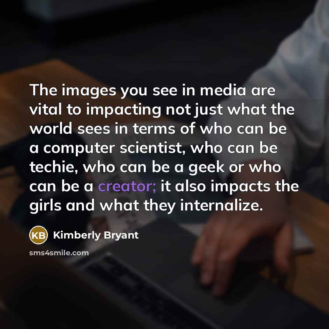 “The images you see in media are vital to impacting…” quote by Kimberly Bryant