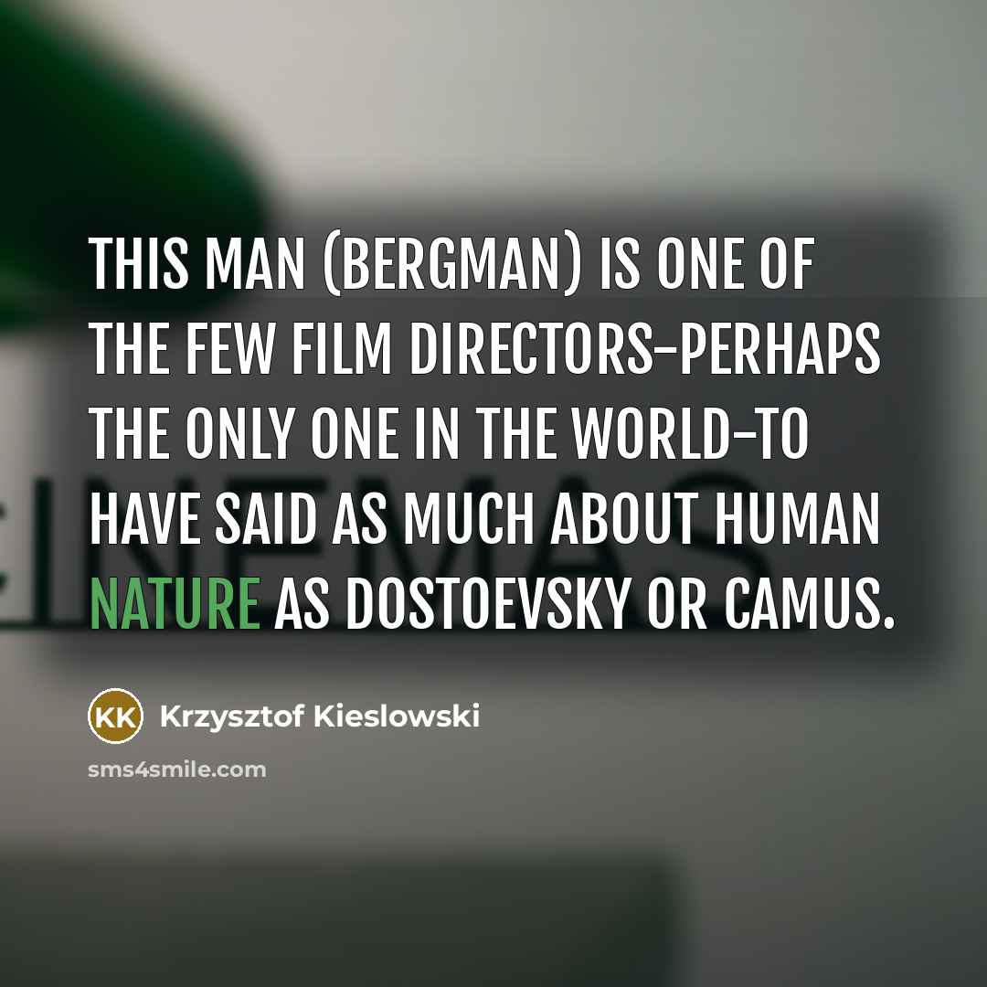 “This man (Bergman) is one of the few film directors-perhaps…” quote by Krzysztof Kieslowski
