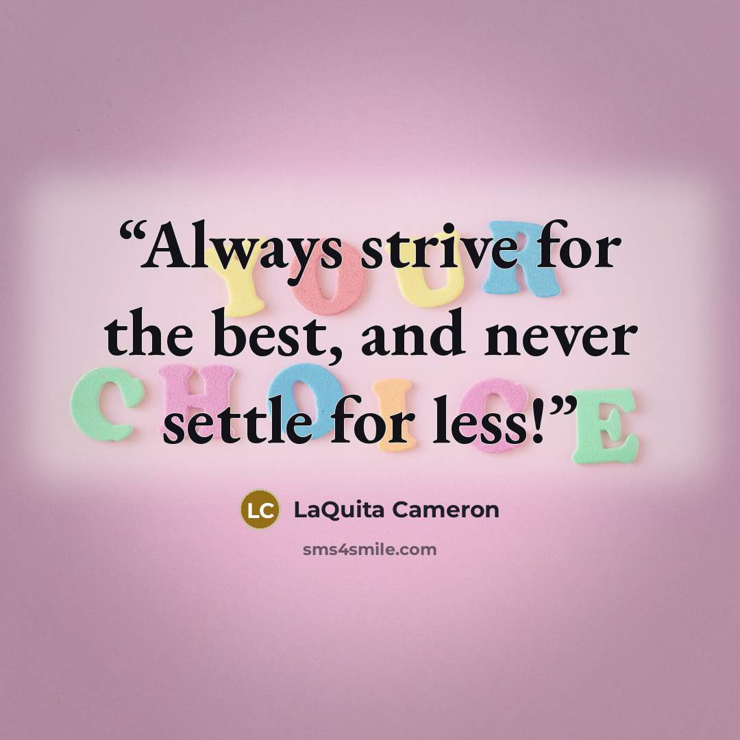 “Always strive for the best, and never settle for less!” quote by LaQuita Cameron