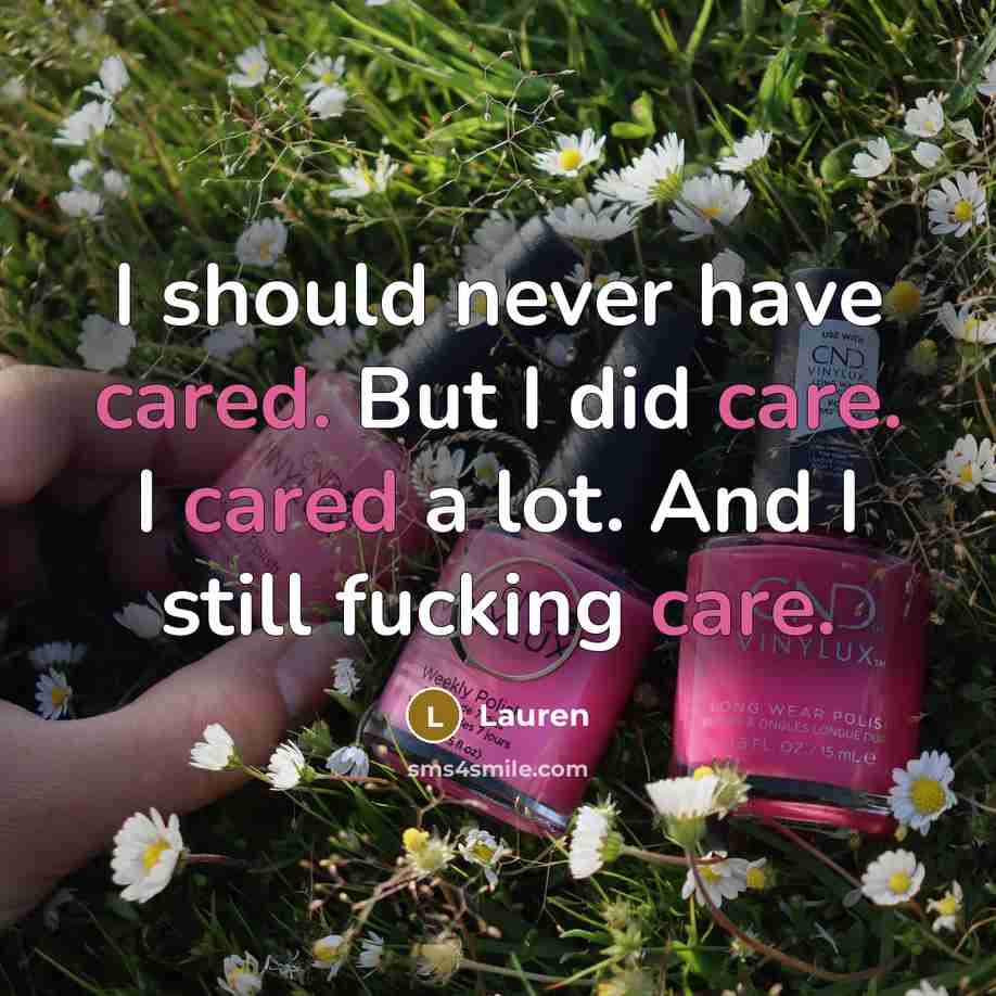 “I should never have cared. But I did care. I cared a lot. And I still fucking care.” quote by Lauren