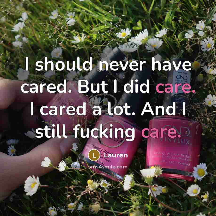 “I should never have cared. But I did care. I…” quote by Lauren