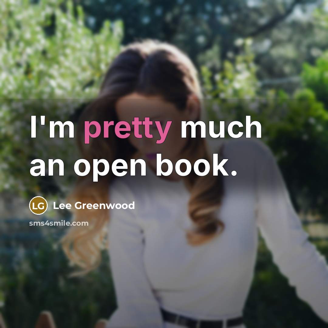 “I'm pretty much an open book.…” quote by Lee Greenwood
