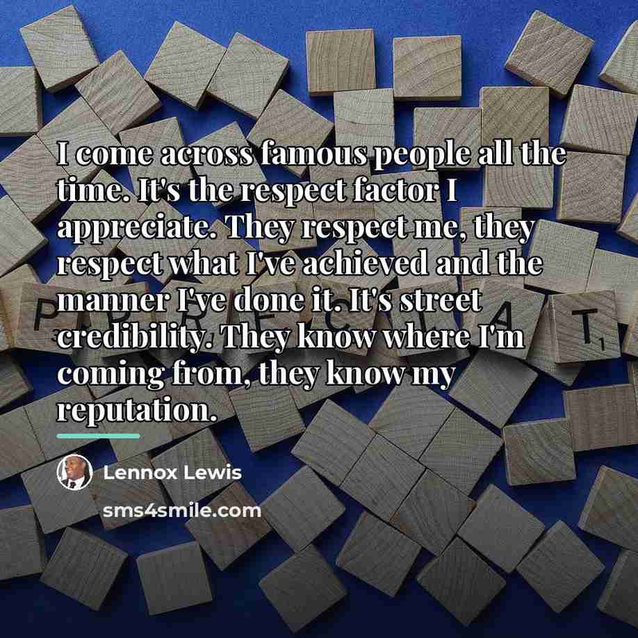 “I come across famous people all the time. It's the…” quote by Lennox Lewis