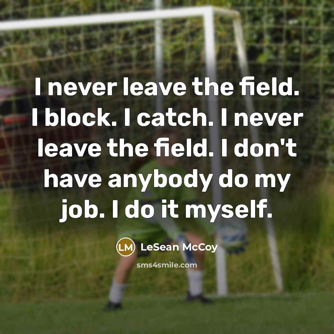 “I never leave the field. I block. I catch. I…” quote by LeSean McCoy