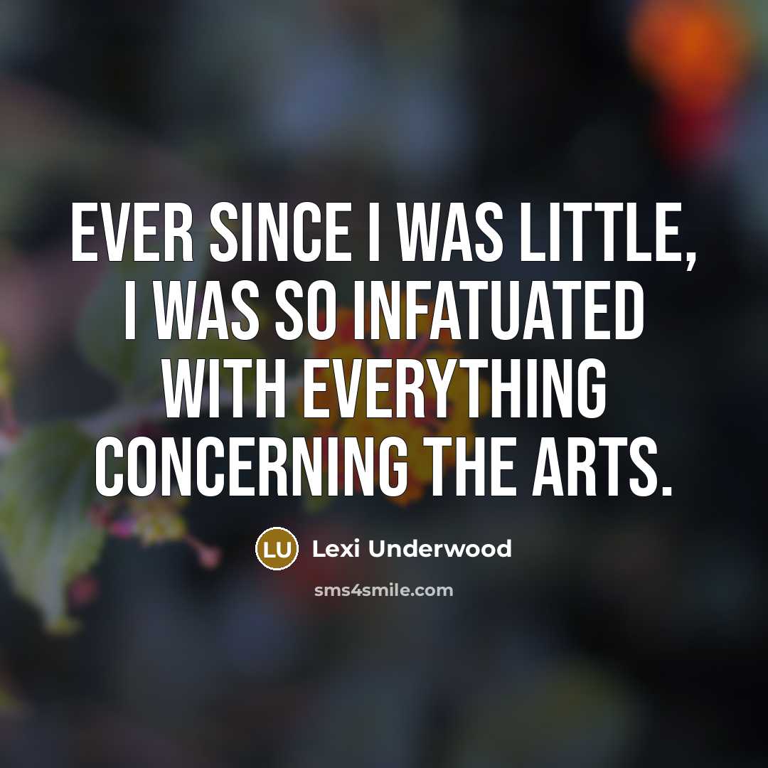 “Ever since I was little, I was so infatuated with…” quote by Lexi Underwood