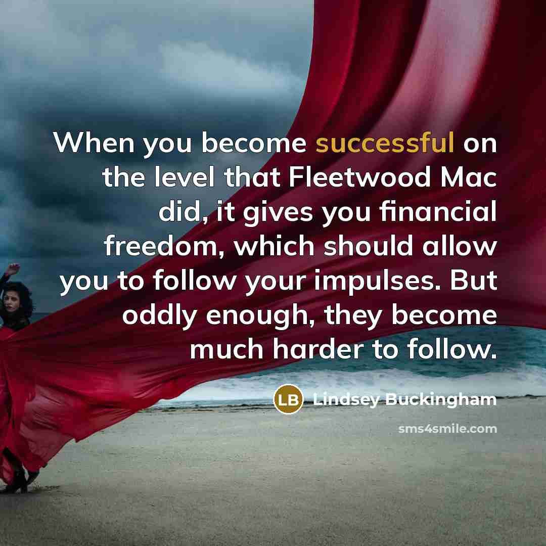 “When you become successful on the level that Fleetwood Mac…” quote by Lindsey Buckingham