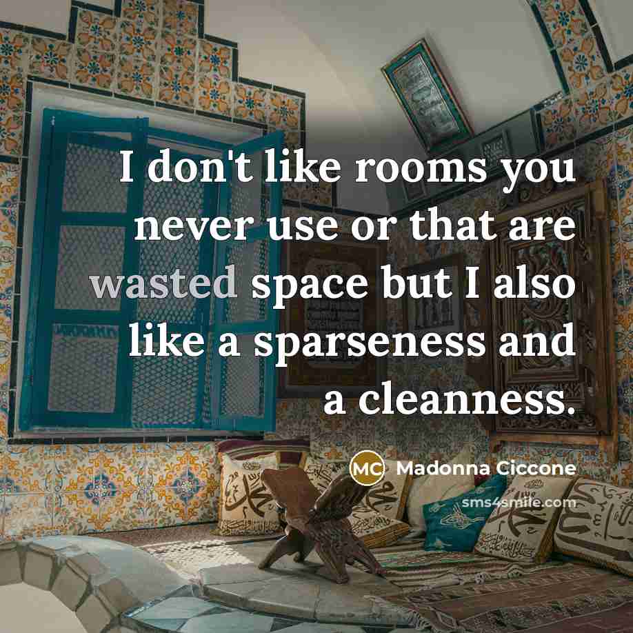 “I don't like rooms you never use or that are…” quote by Madonna Ciccone