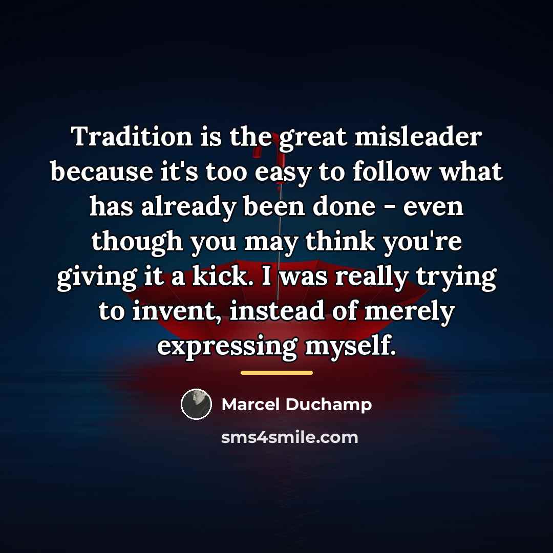 “Tradition is the great misleader because it's too easy to…” quote by Marcel Duchamp