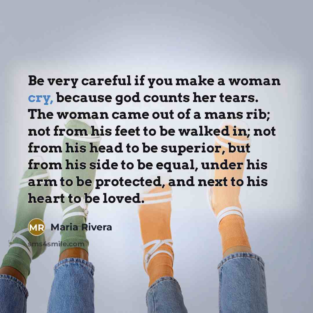 “Be very careful if you make a woman cry, because…” quote by Maria Rivera