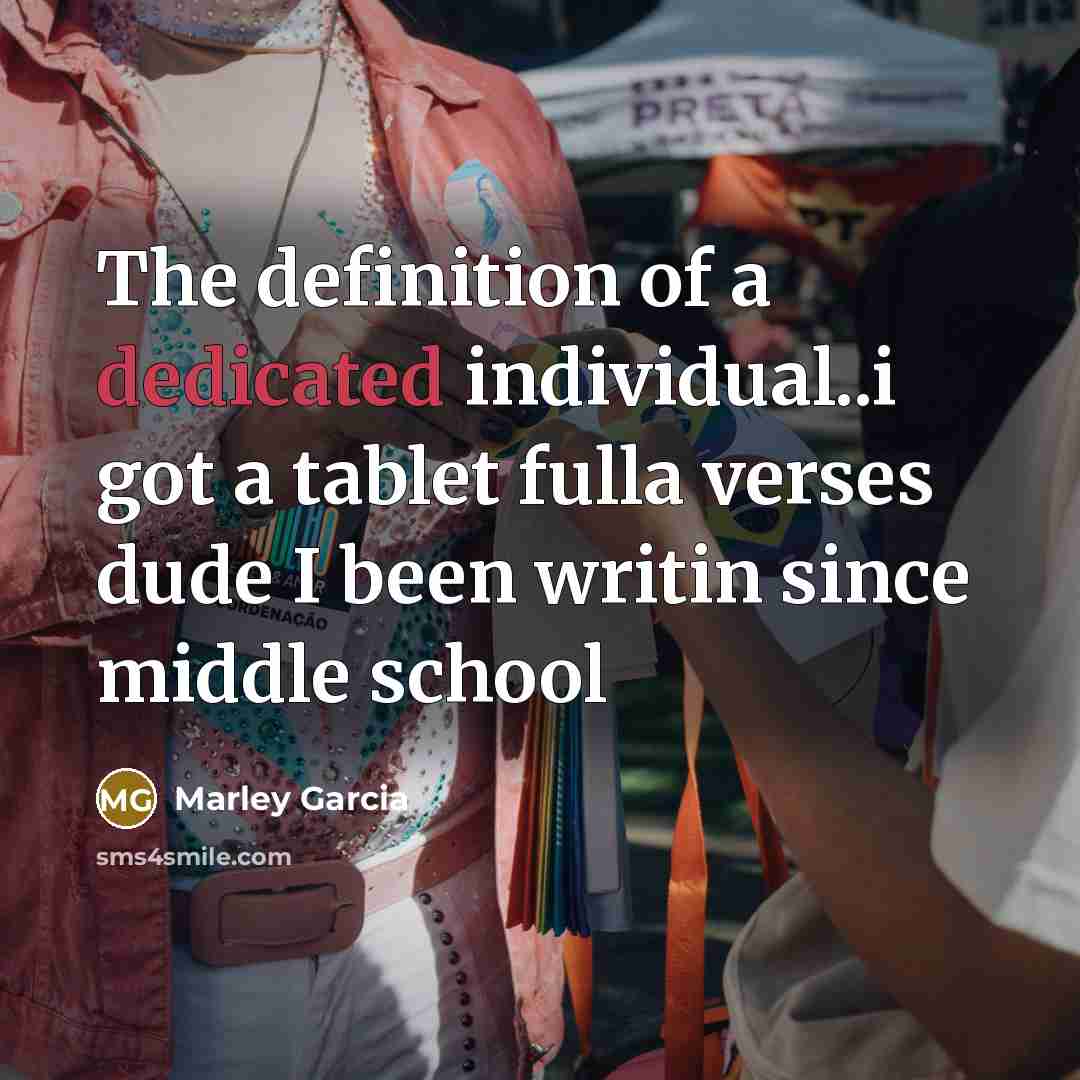 “The definition of a dedicated individual..i got a tablet fulla…” quote by Marley Garcia