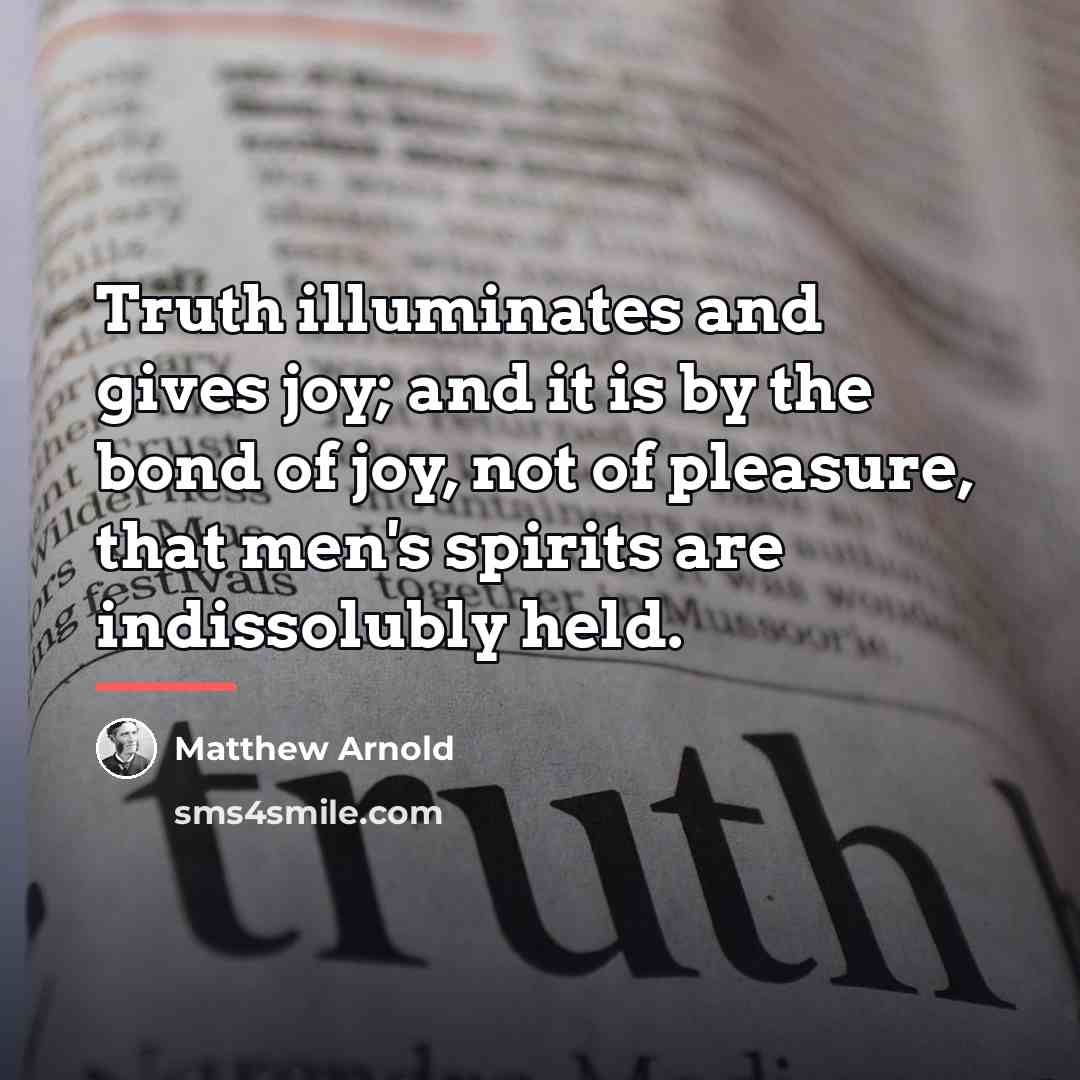 “Truth illuminates and gives joy; and it is by the…” quote by Matthew Arnold