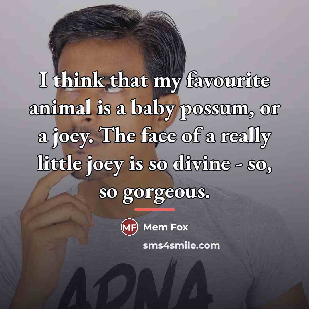 “I think that my favourite animal is a baby possum,…” quote by Mem Fox