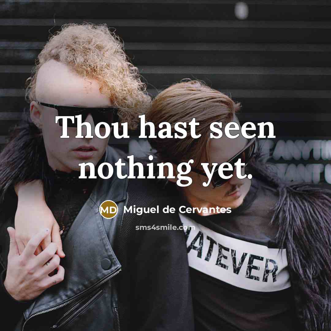 “Thou hast seen nothing yet.…” quote by Miguel de Cervantes