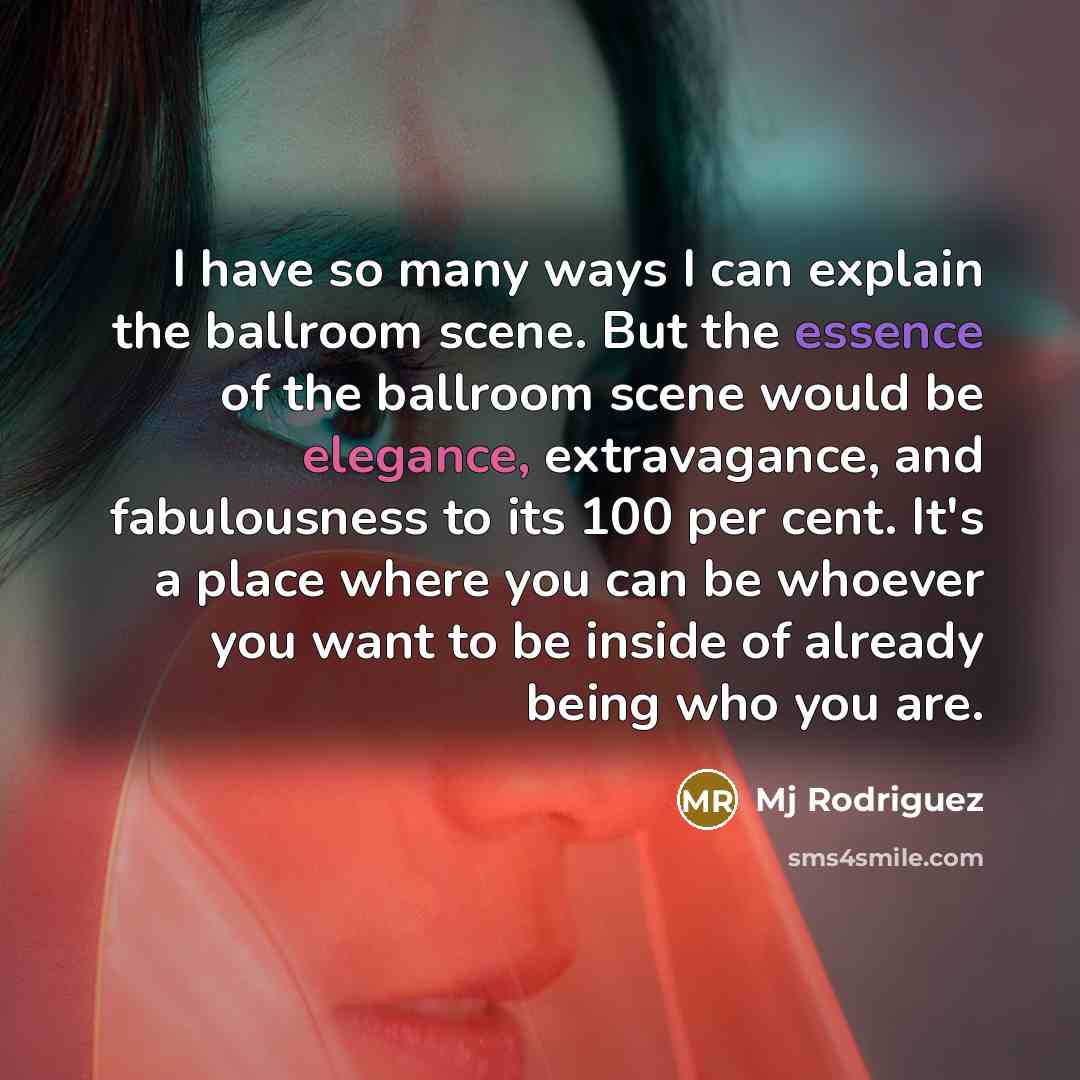 “I have so many ways I can explain the ballroom…” quote by Mj Rodriguez