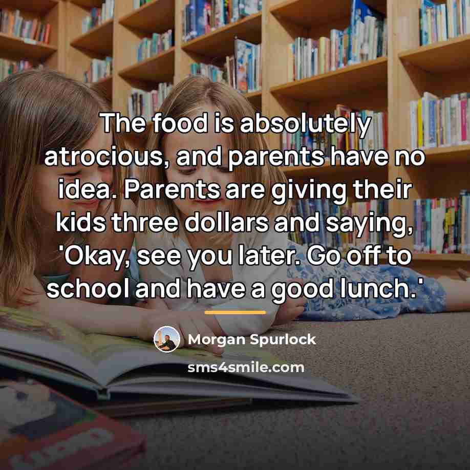 “The food is absolutely atrocious, and parents have no idea.…” quote by Morgan Spurlock
