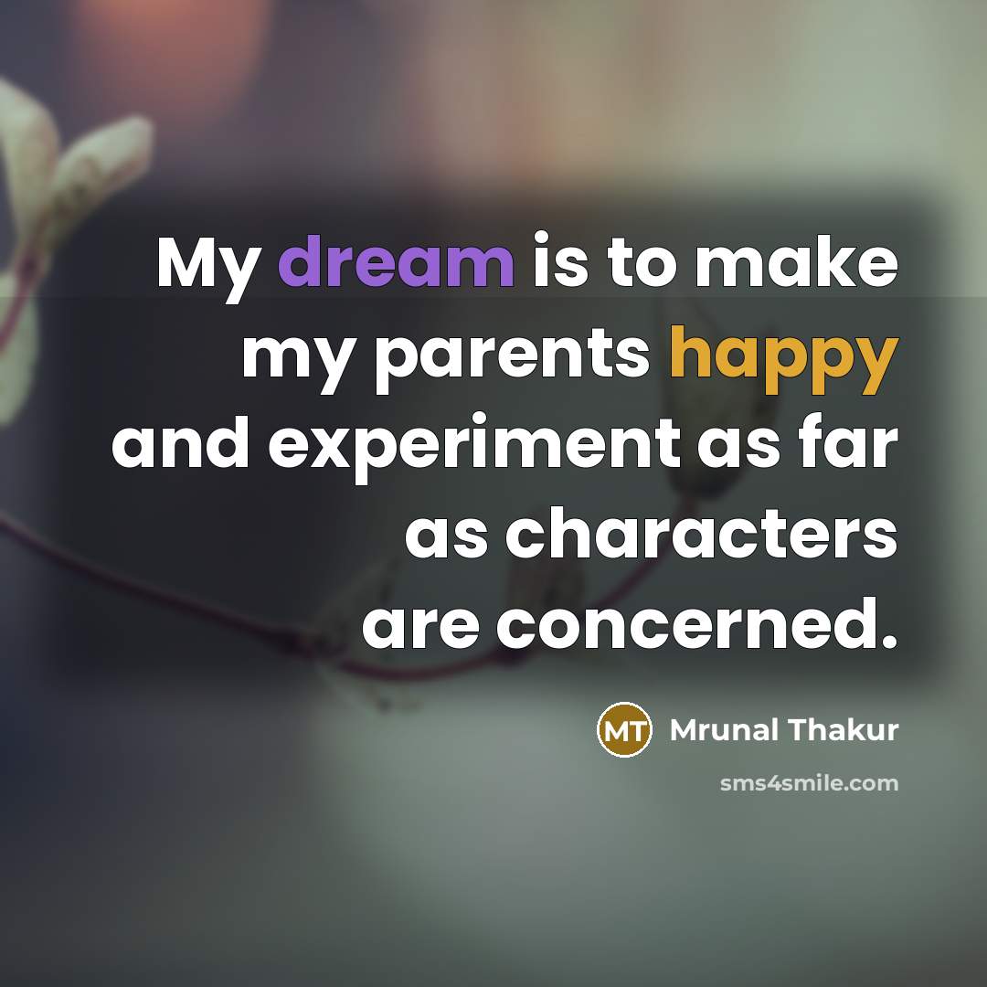“My dream is to make my parents happy and experiment…” quote by Mrunal Thakur