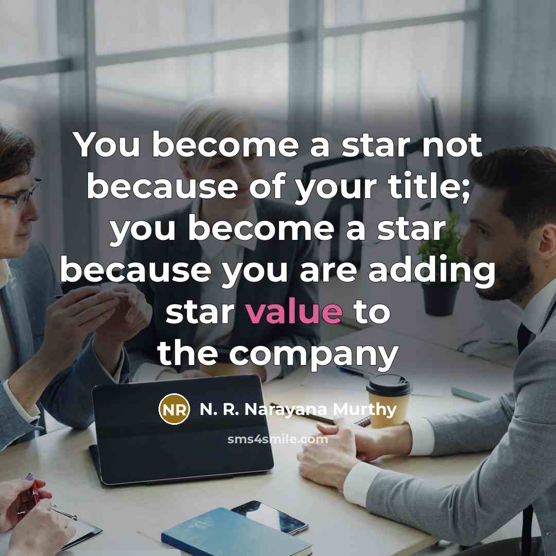 “You become a star not because of your title; you…” quote by N. R. Narayana Murthy