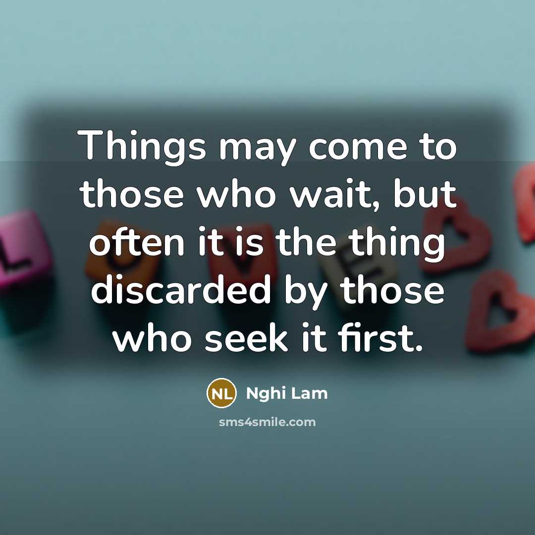 “Things may come to those who wait, but often it…” quote by Nghi Lam