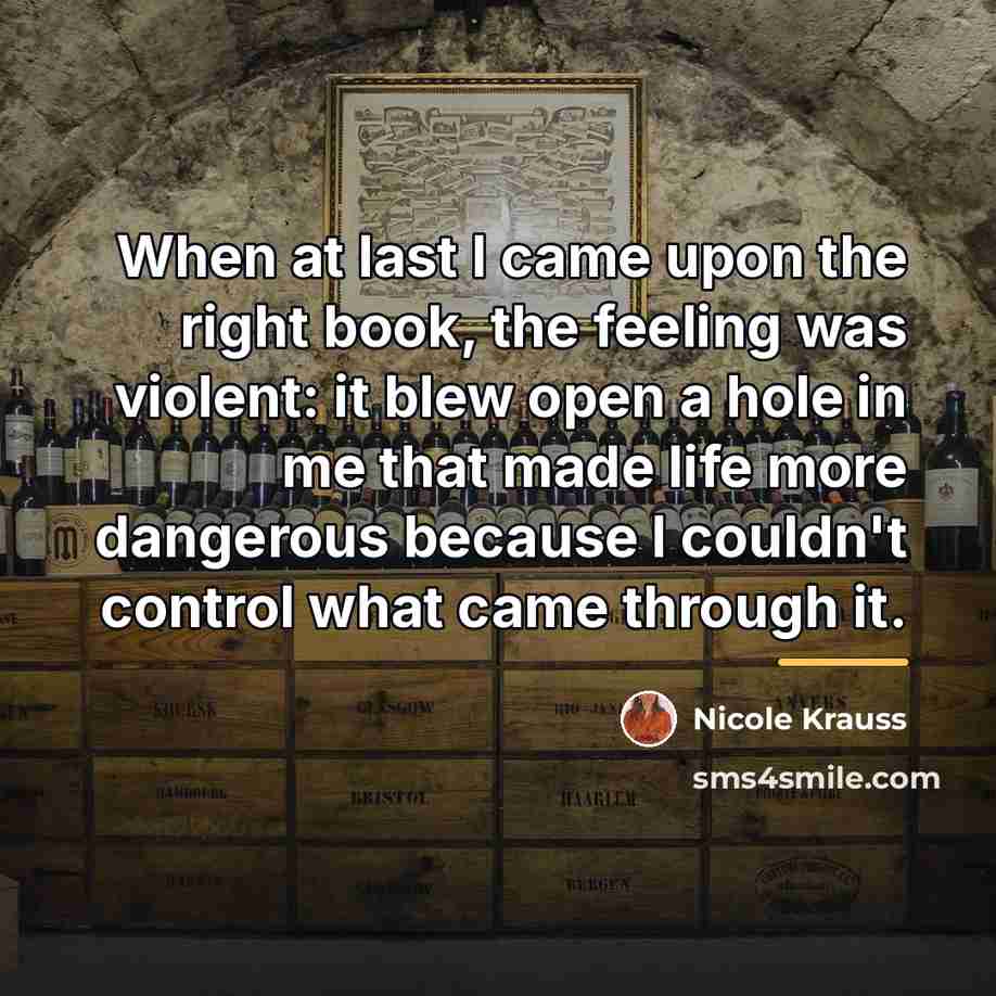 “When at last I came upon the right book, the…” quote by Nicole Krauss