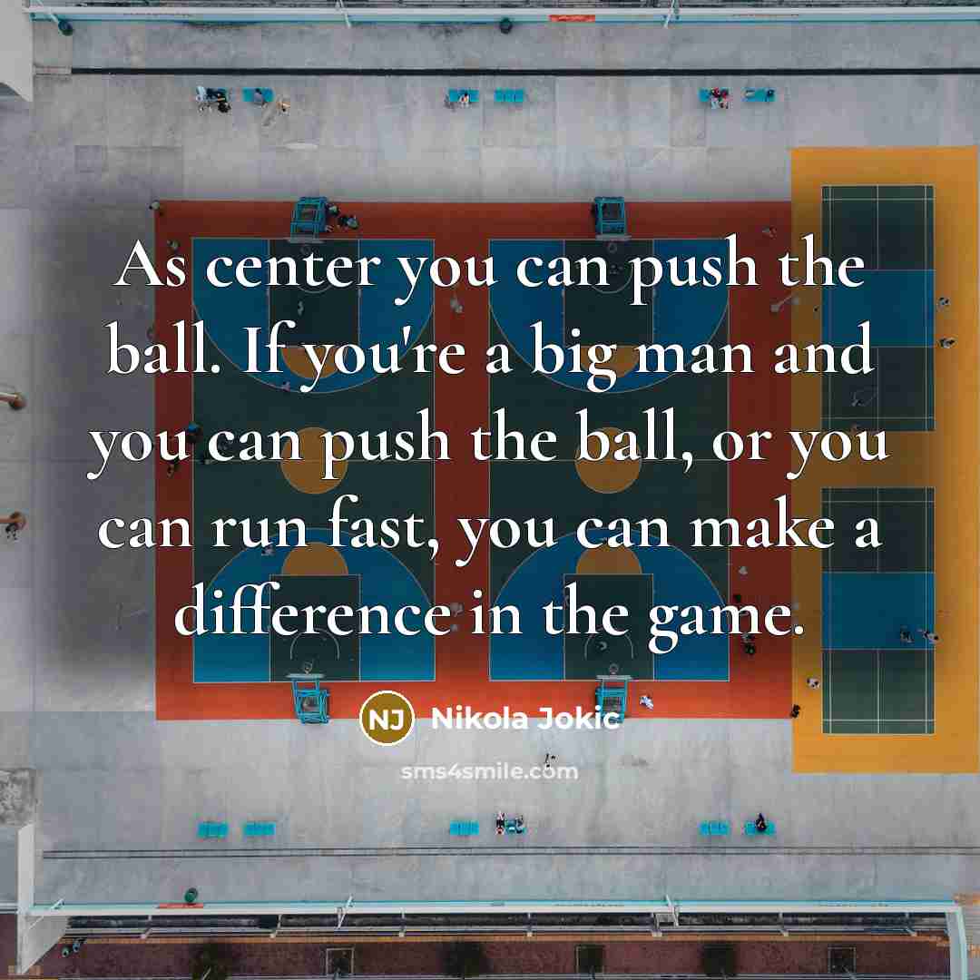 “As center you can push the ball. If you're a…” quote by Nikola Jokic