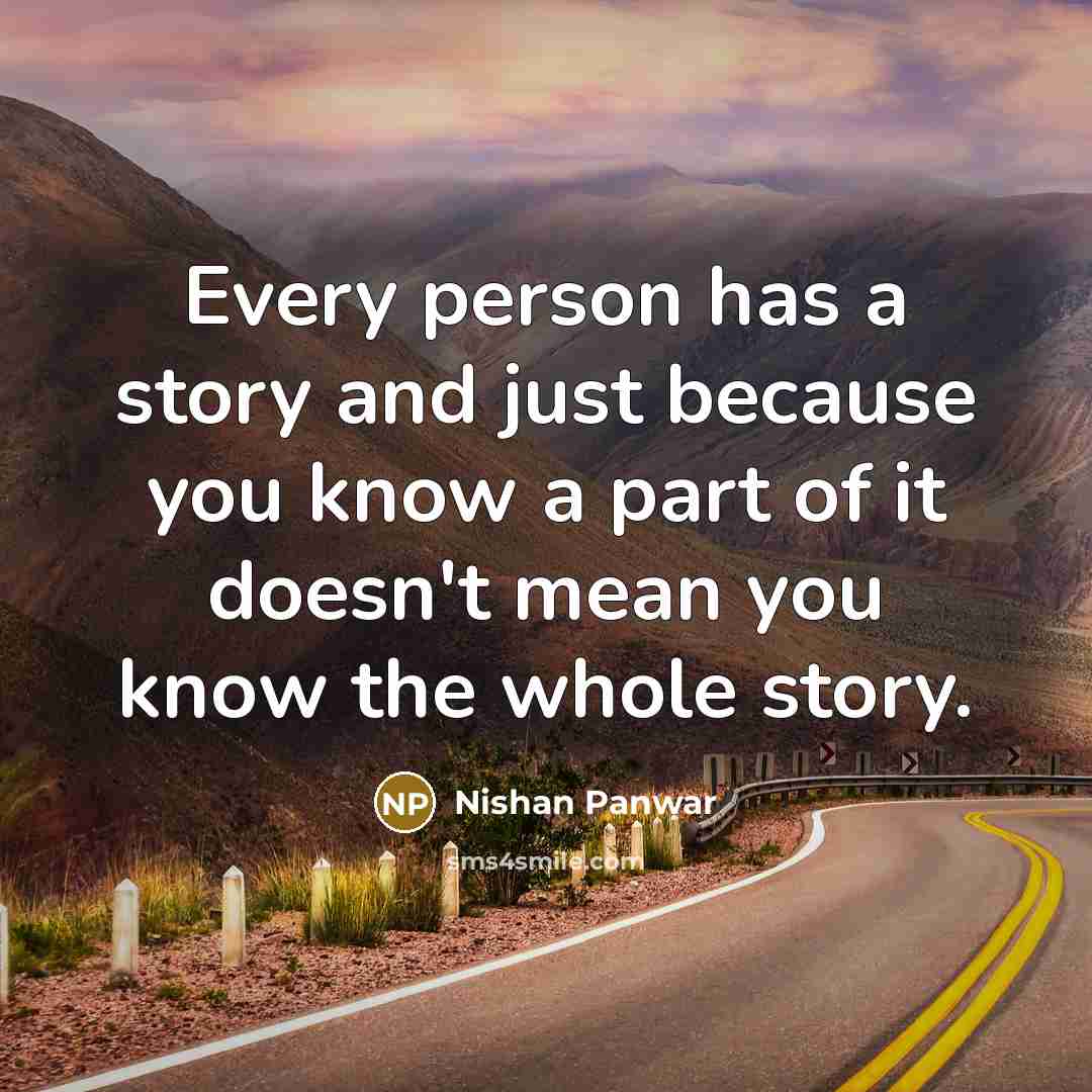 “Every person has a story and just because you know…” quote by Nishan Panwar
