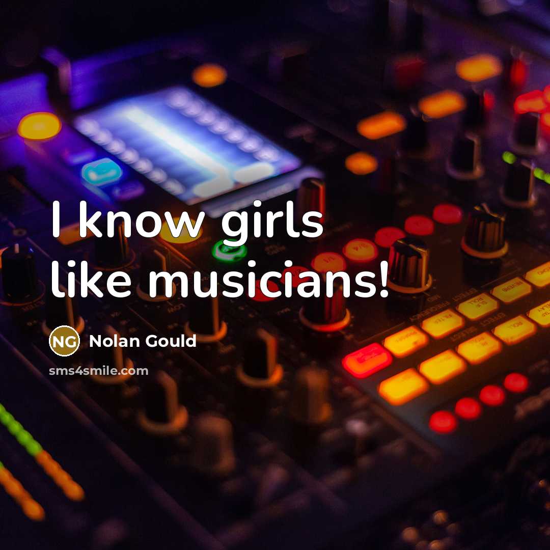 “I know girls like musicians!…” quote by Nolan Gould