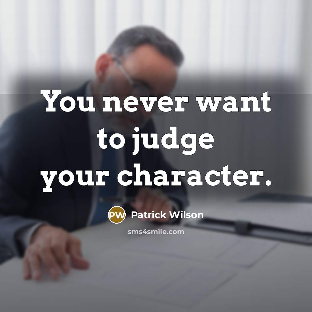 “You never want to judge your character.…” quote by Patrick Wilson