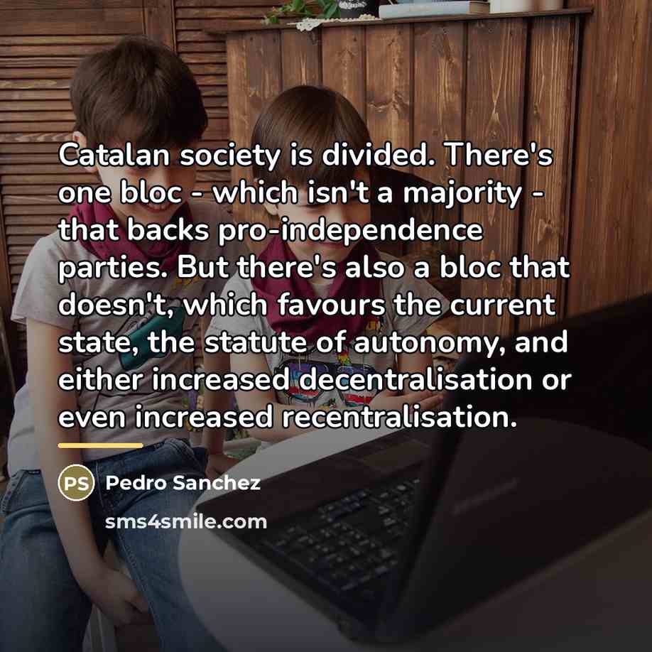 “Catalan society is divided. There's one bloc - which isn't…” quote by Pedro Sanchez