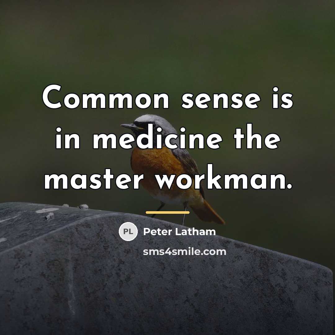“Common sense is in medicine the master workman.…” quote by Peter Latham