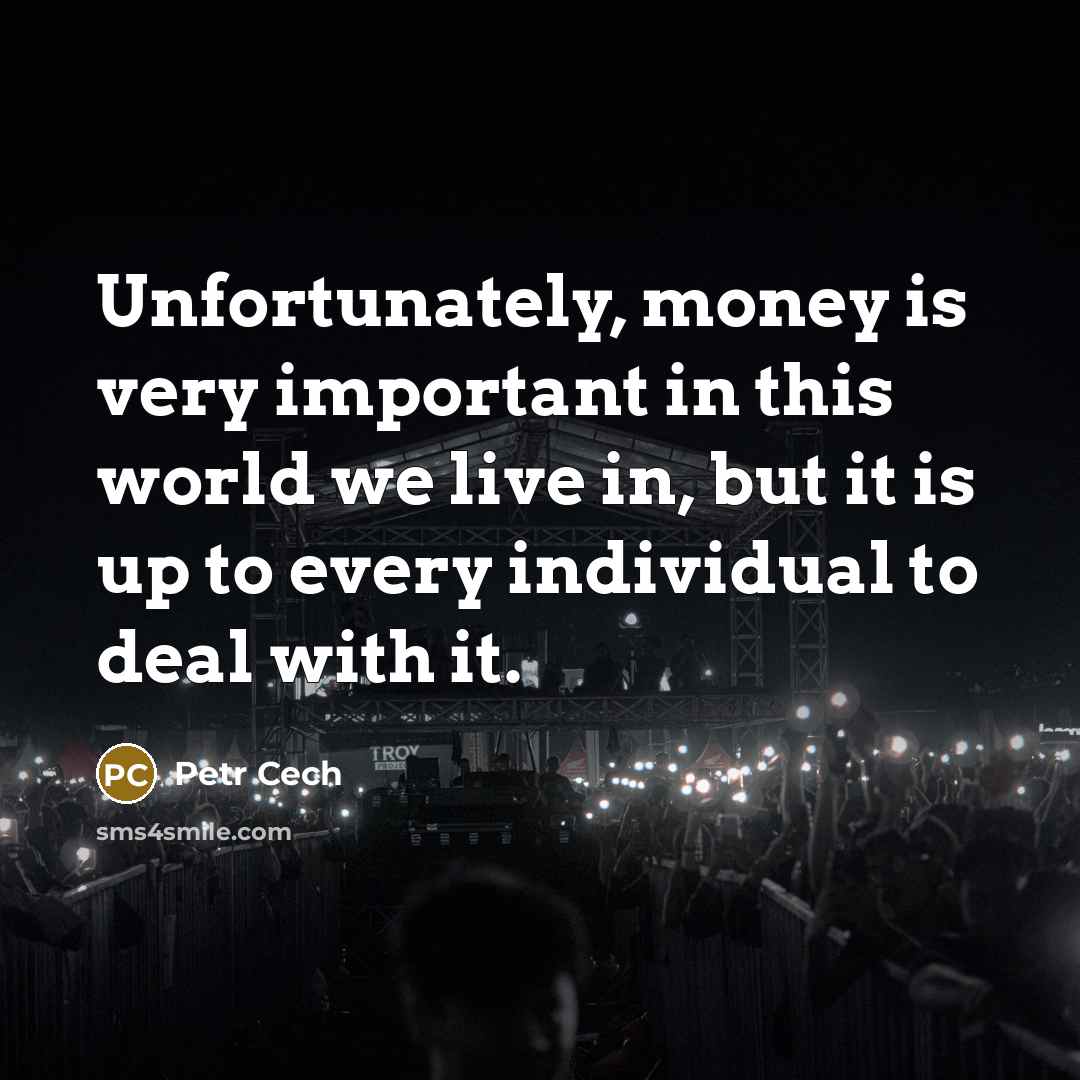 “Unfortunately, money is very important in this world we live…” quote by Petr Cech