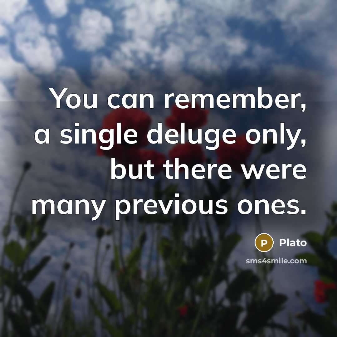 “You can remember, a single deluge only, but there were…” quote by Plato
