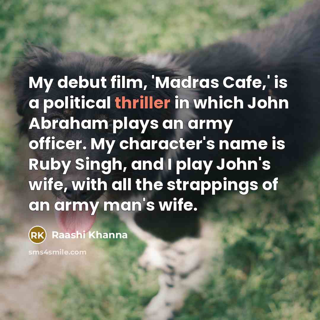 “My debut film, 'Madras Cafe,' is a political thriller in…” quote by Raashi Khanna