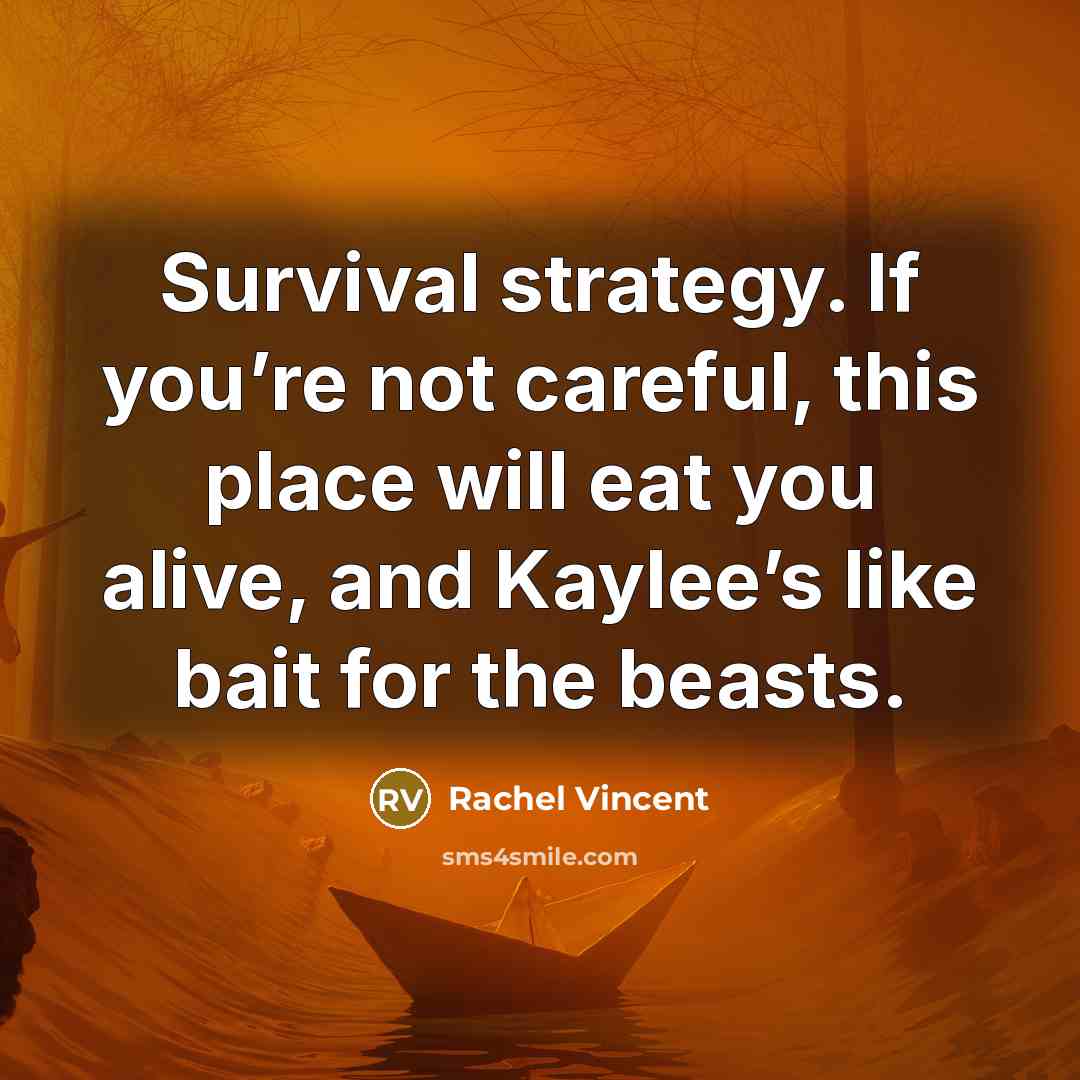 “Survival strategy. If you’re not careful, this place will eat…” quote by Rachel Vincent