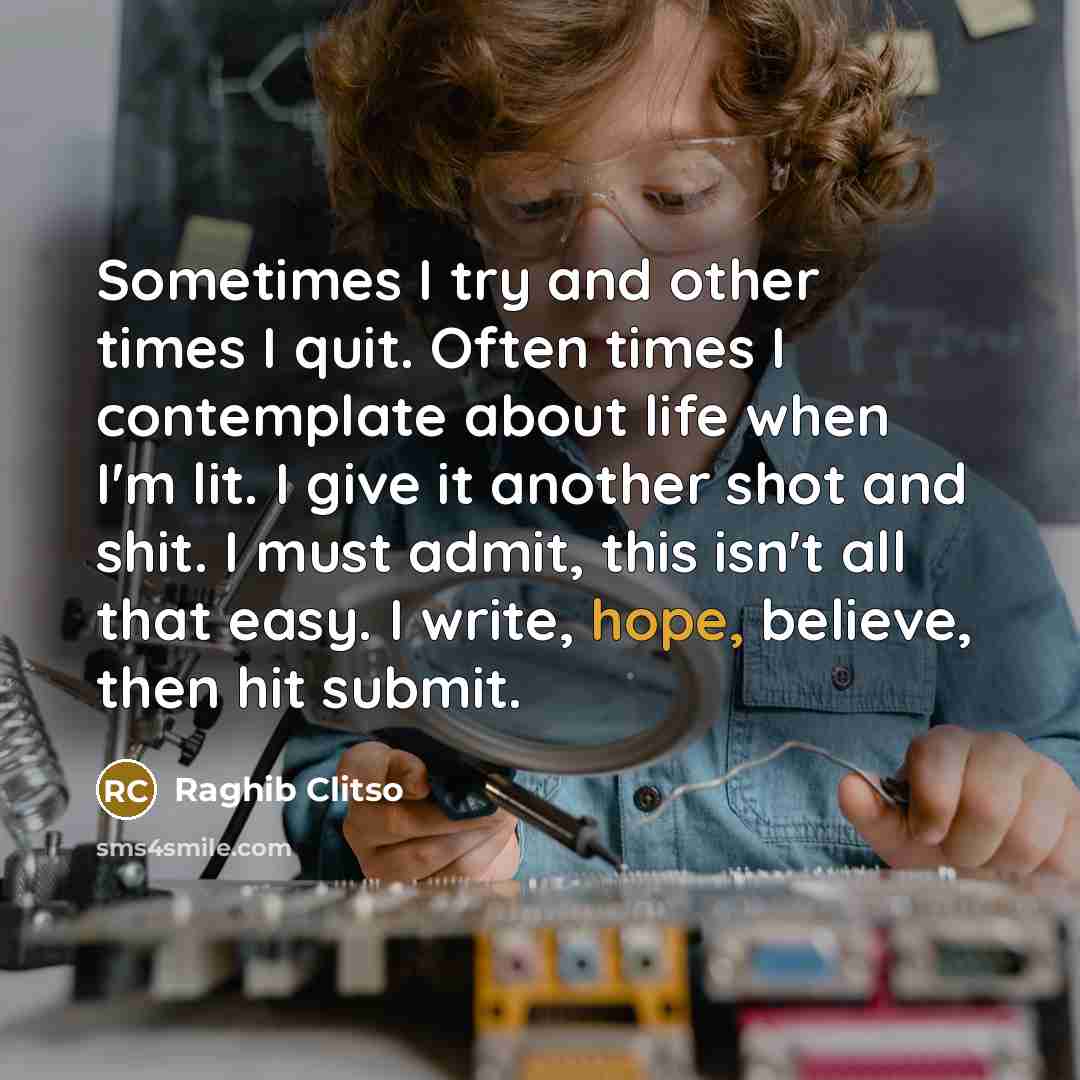 “Sometimes I try and other times I quit. Often times…” quote by Raghib Clitso