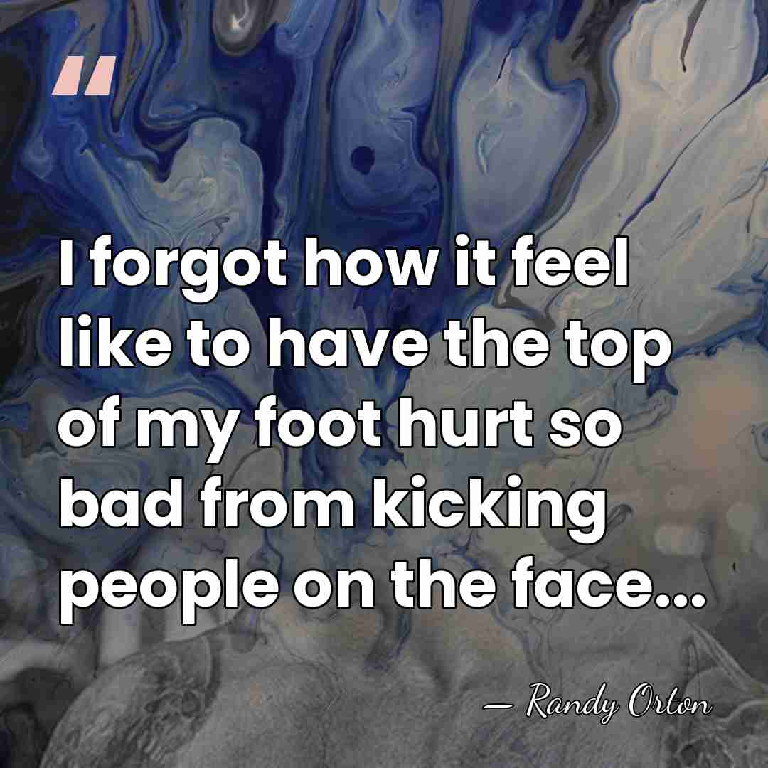 I forgot how it feel like to have the top of my&hellip; - Randy Orton