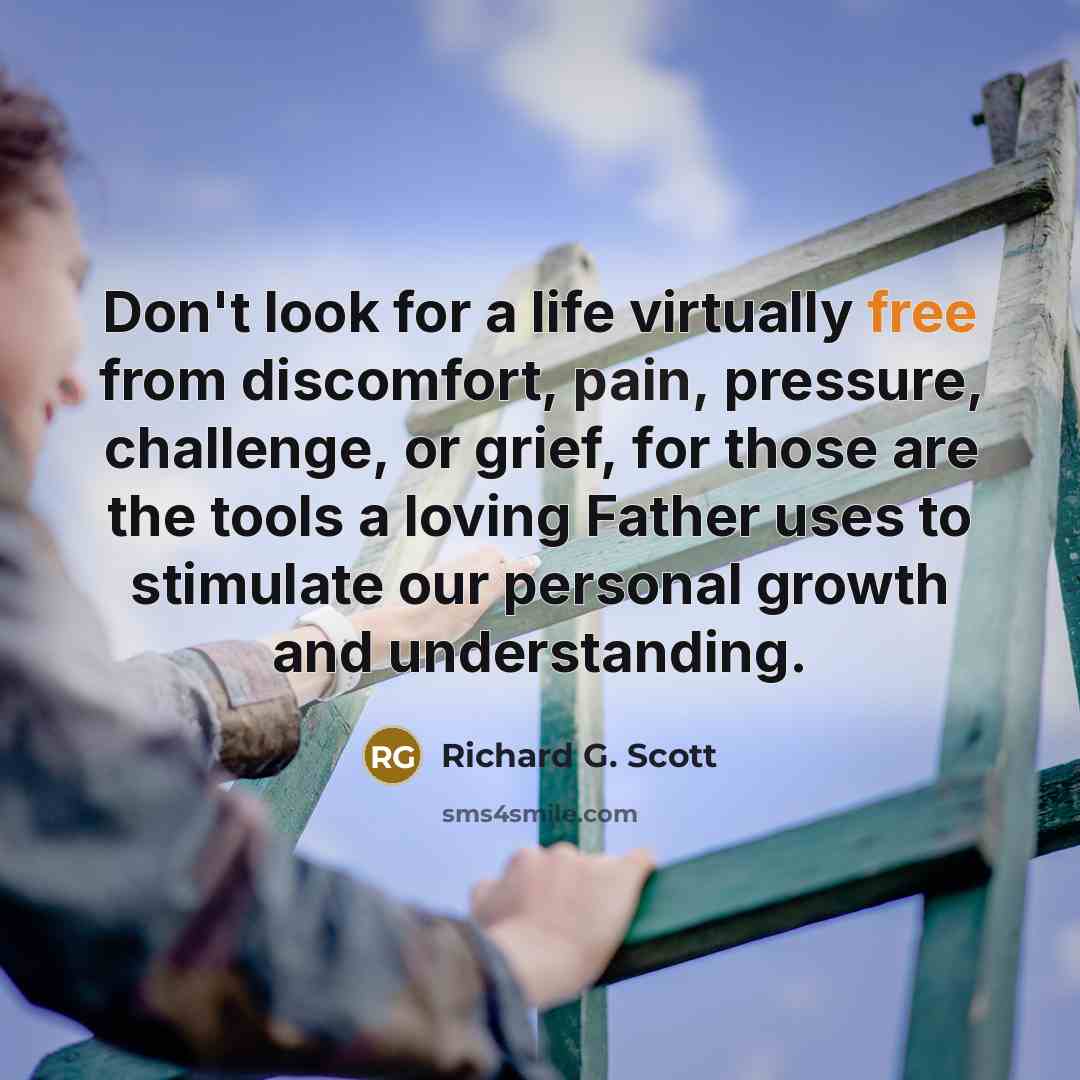 “Don't look for a life virtually free from discomfort, pain,…” quote by Richard G. Scott