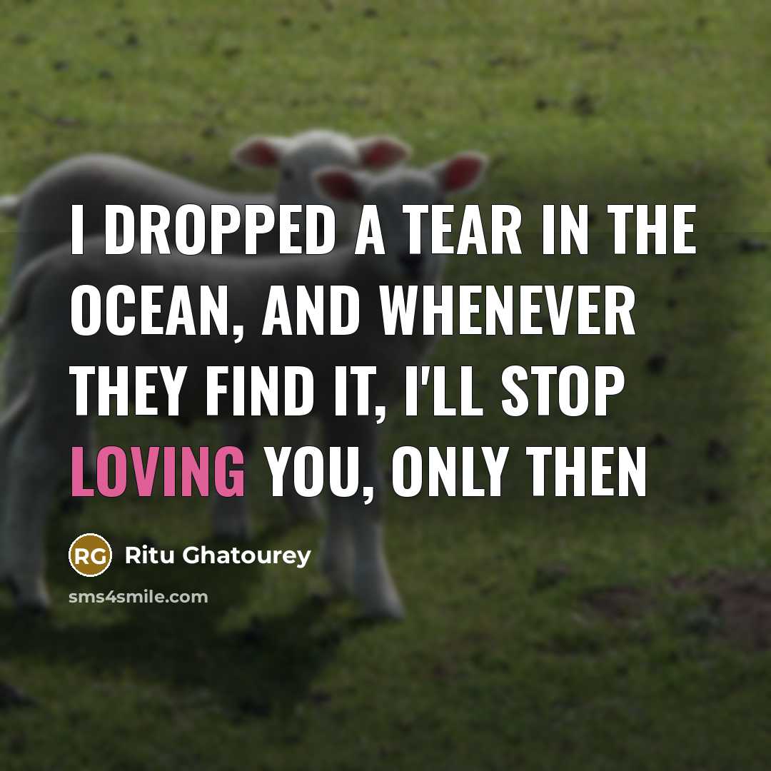 “I dropped a tear in the Ocean, and whenever they…” quote by Ritu Ghatourey