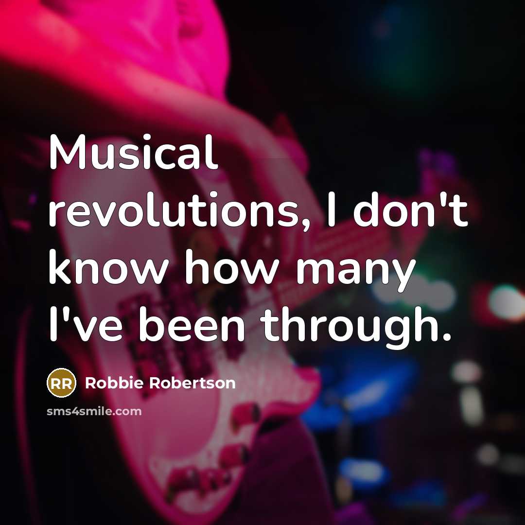 “Musical revolutions, I don't know how many I've been through.…” quote by Robbie Robertson