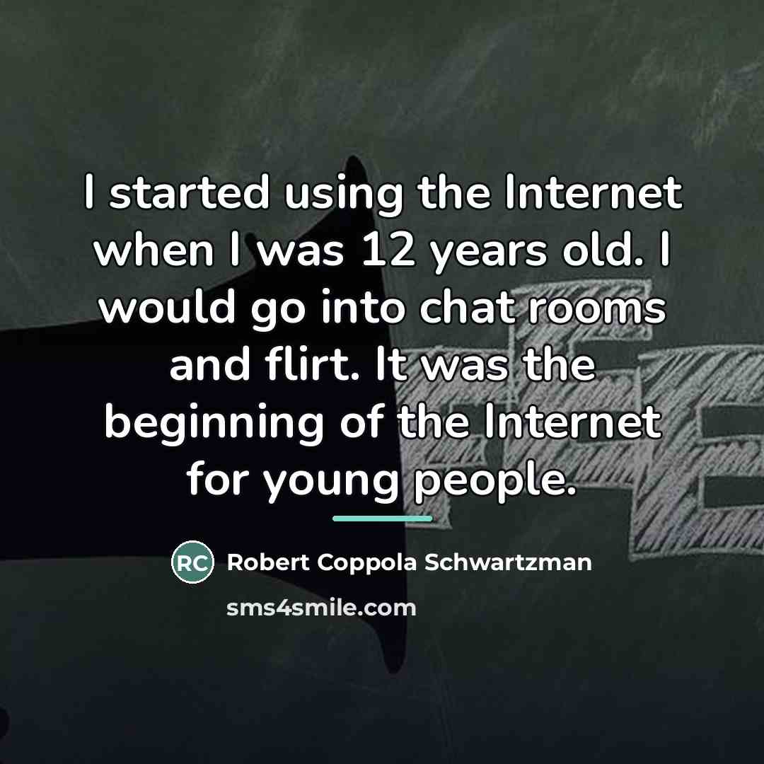 “I started using the Internet when I was 12 years…” quote by Robert Coppola Schwartzman