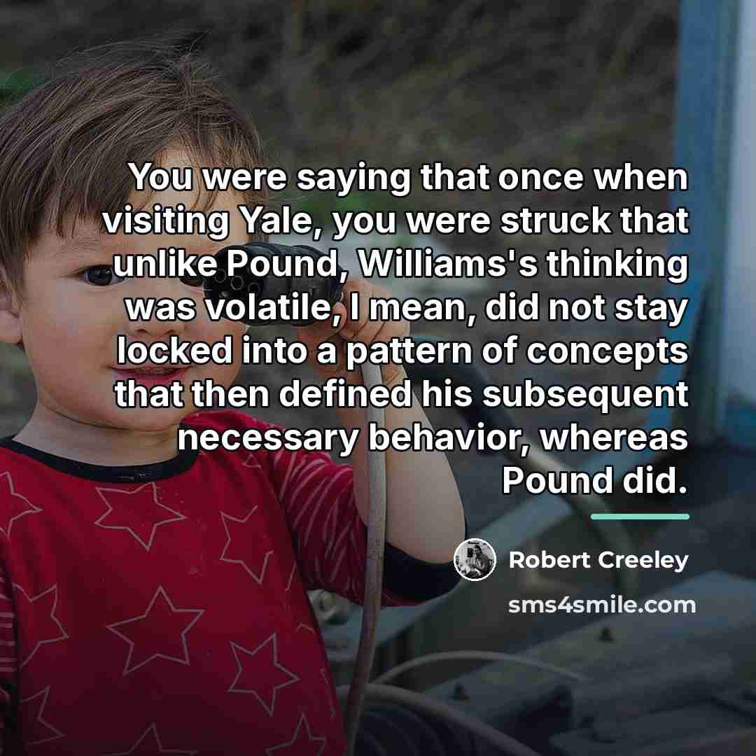 “You were saying that once when visiting Yale, you were…” quote by Robert Creeley