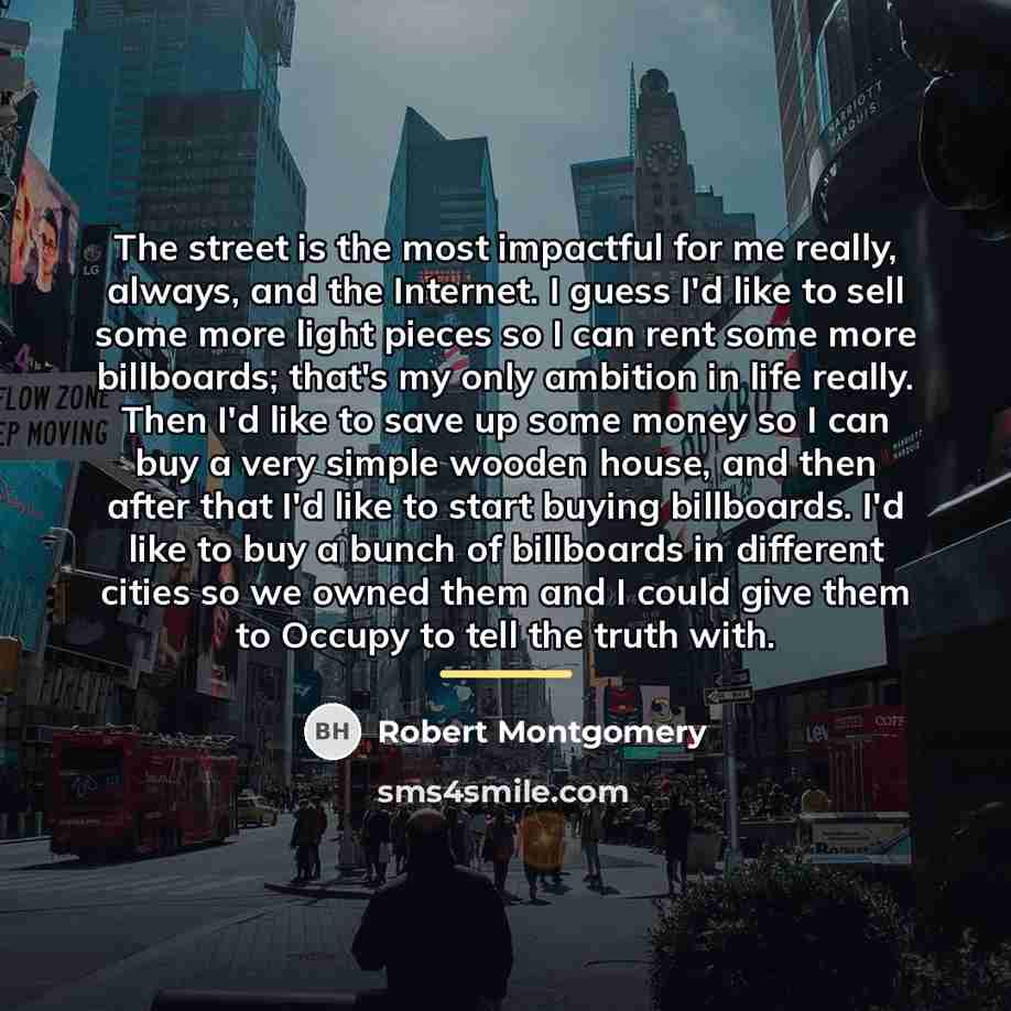 “The street is the most impactful for me really, always,…” quote by Robert Montgomery